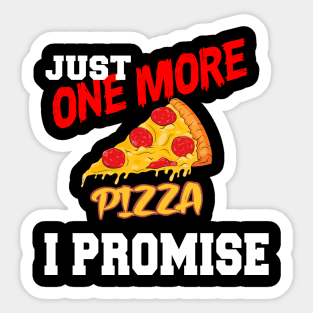 JUST ONE MORE PIZZA I PROMISE Sticker